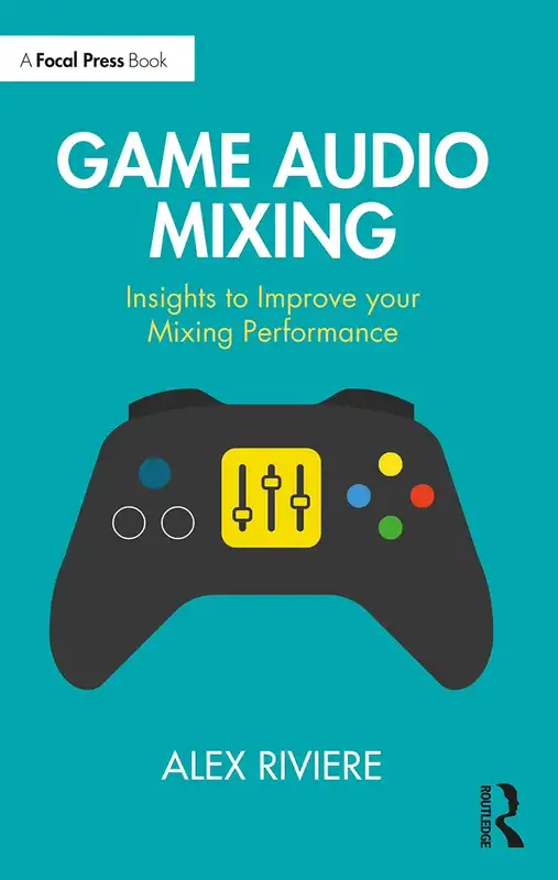 Game Audio Mixing: Insights to Improve Your Mixing Performance [PDF] preview